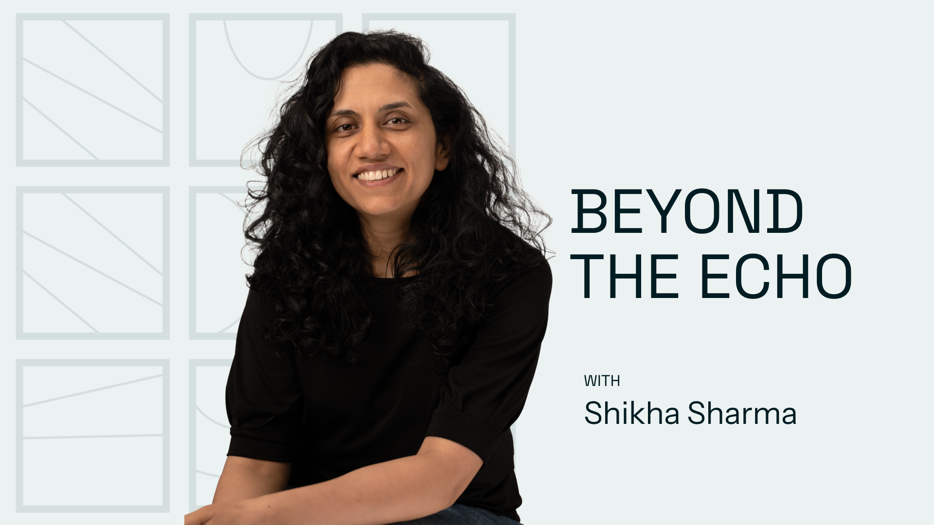 Beyond the Echo with Shikha Sharma